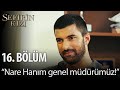 Sefirin Kızı - 16. Bölüm - "Nare Hanım genel müdürümüz!"