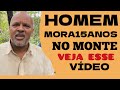 HOMEM MORA 15 ANOS NO MONTE VEJA ESSE VÍDEO