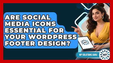 Are Social Media Icons Essential For Your WordPress Footer Design? - WP Solutions Guru