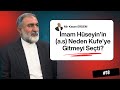İmam Hüseyin'in (a.s) Neden Kufe'ye Gitmeyi Seçti? | Mir Kasım ERDEM | İmam Hüseyin (a.s) Tarihi