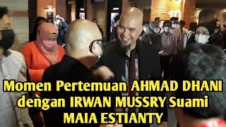 Momen Pertemuan AHMAD DHANI dengan IRWAN MUSSRY Suami MAIA ESTIANTY