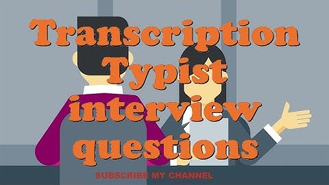 Transcription Typist interview questions