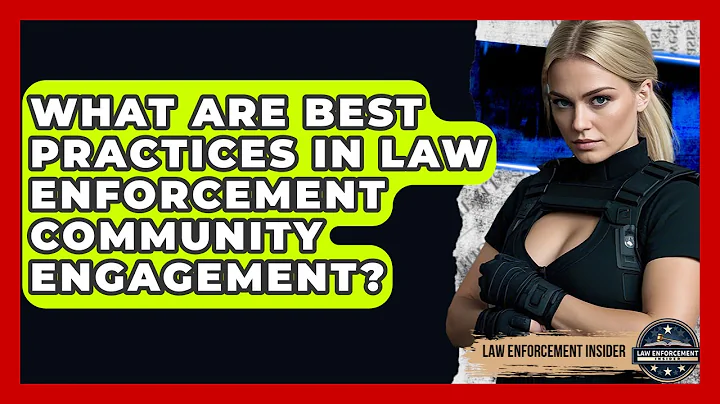 What Are Best Practices In Law Enforcement Community Engagement? - Law Enforcement Insider