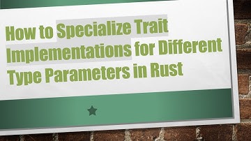 How to Specialize Trait Implementations for Different Type Parameters in Rust