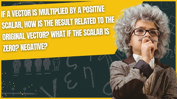 If a vector is multiplied by a positive scalar, how is the result related to the original vector?