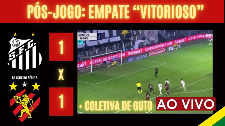 [PÓS-JOGO] SANTOS 1 X 1 SPORT: EMPATE "VITORIOSO!" + COLETIVA DE GUTO FERREIRA