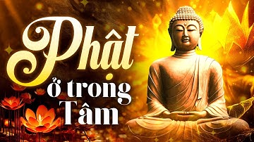 Phật Ở Trong Tâm - Ca Khúc Nhạc Phật Ý Nghĩa Thấm Thía Cuộc Đời (Lyrics Video)