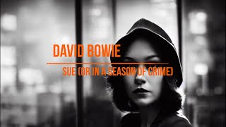David Bowie - Sue (Or In a Season of Crime) (lyrics video with AI generated images)