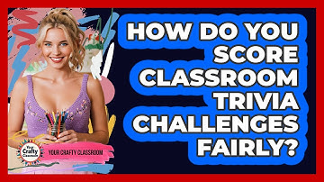 How Do You Score Classroom Trivia Challenges Fairly? - Your Crafty Classroom