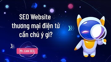 Website thương mại điện tử cần chú ý gì về SEO?