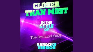 Closer Than Most (In the Style of the Beautiful South) (Karaoke Version)
