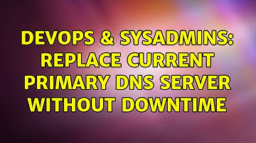 DevOps & SysAdmins: Replace current primary dns server without downtime (2 Solutions!!)