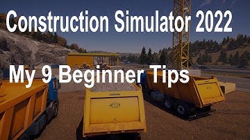 Construction Simulator 2022, My 9 Beginner Tips Guide