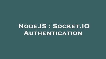 NodeJS : Socket.IO Authentication