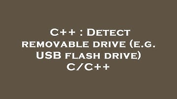 C++ : Detect removable drive (e.g. USB flash drive) C/C++