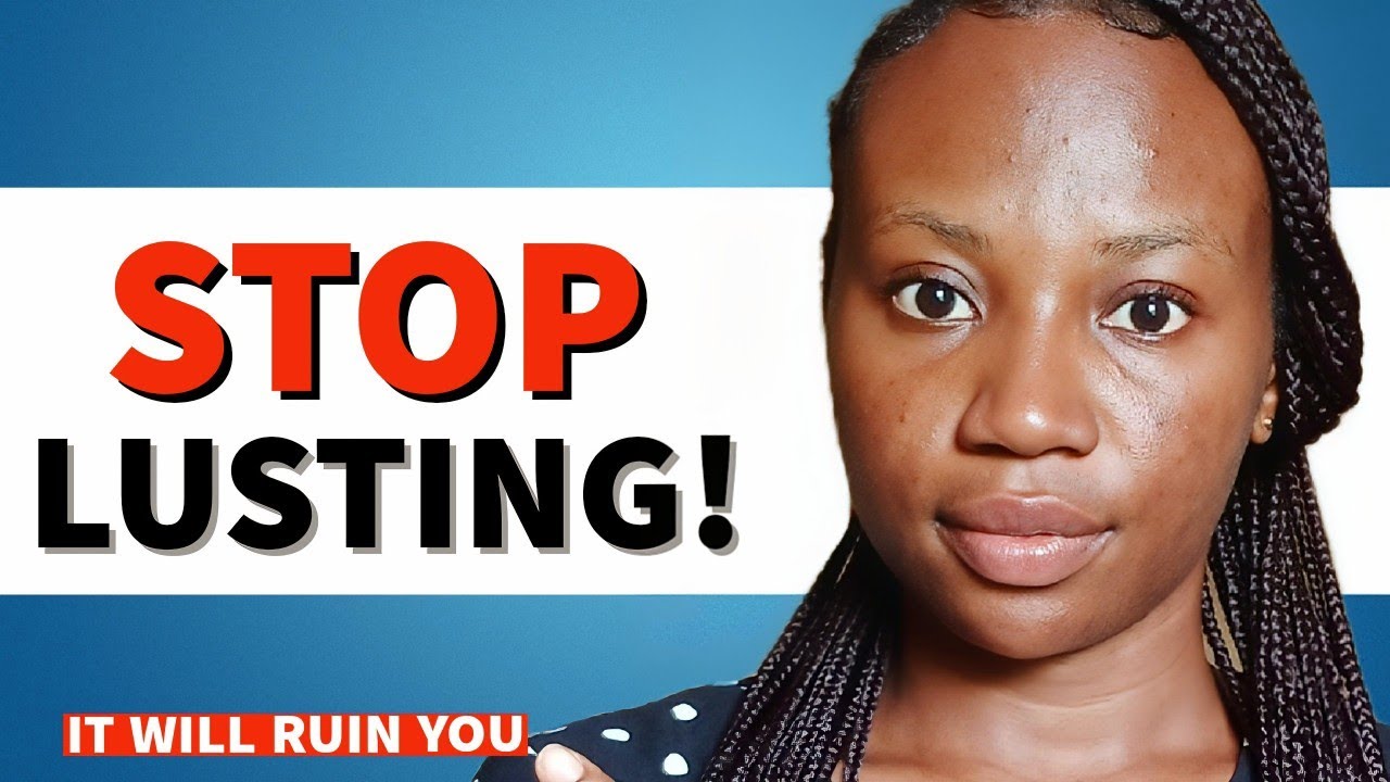 5 REASONS WHY you SHOULDN'T LUST after WOMEN - YouTube