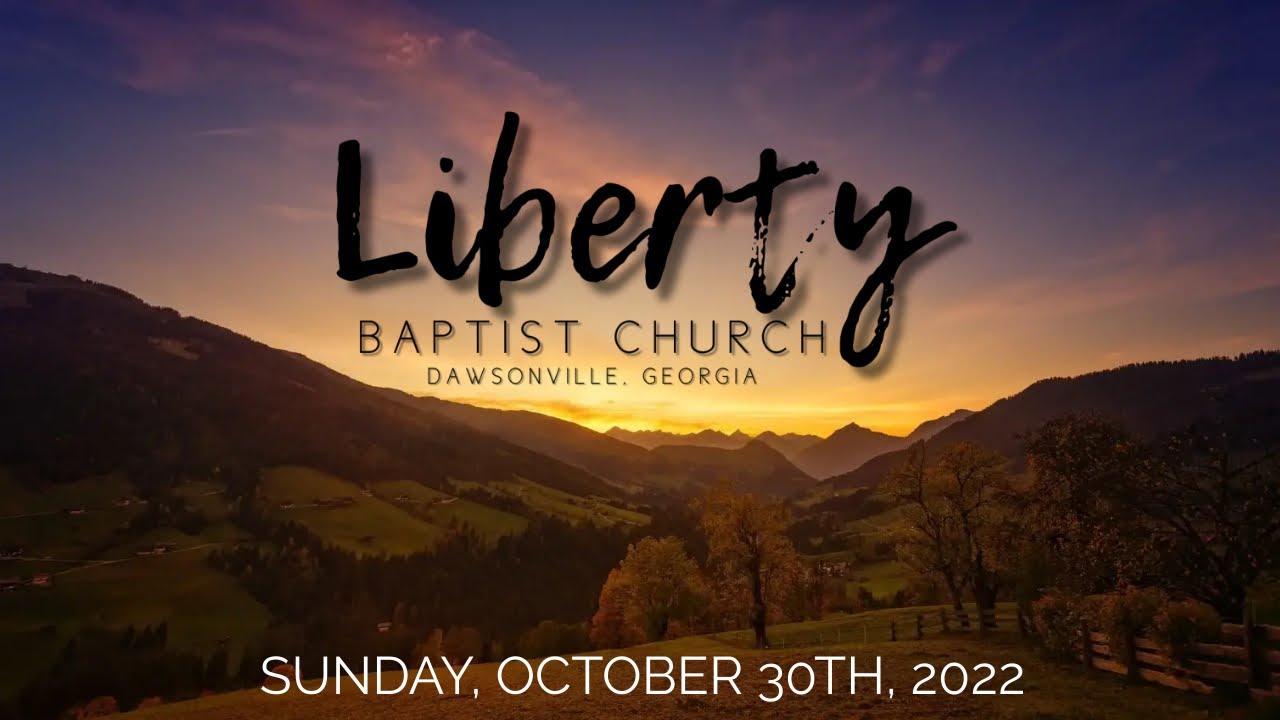 Liberty Baptist Church, Dawsonville, GA (LiveStream 10/30/22) YouTube