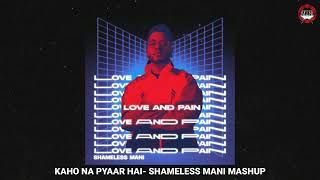 Kaho Na Pyaar Hai - Shameless Mani Mashup