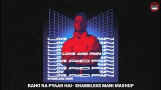 Kaho Na Pyaar Hai - Shameless Mani Mashup