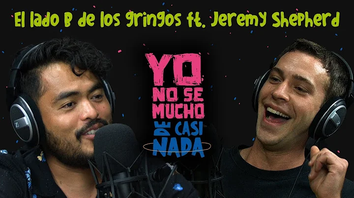 El lado B de los gringos ft. Jeremy Shepherd