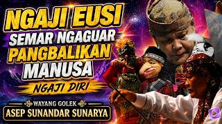 NGAJI EUSI, SEMAR NGAGUAR PANGBALIKAN MANUSA | NGAJI EUSI | Wayang golek Asep Sunandar