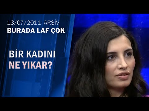 Bir Kadını Ne Yıkar? - Burada Laf Çok 13.07.2011