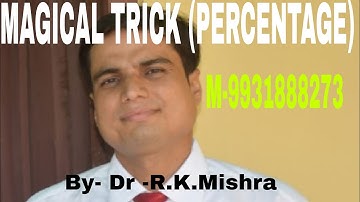 MAGICAL TRICK of Percentage By -Dr.R.K.Mishra