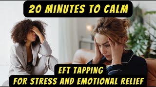 20 Minutes to Calm: EFT Tapping for Stress and Emotional Relief