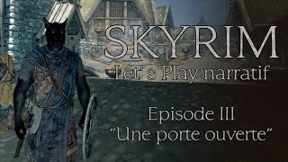 Skyrim - Episode 3 "Une Porte Ouverte" (Let's play narratif)