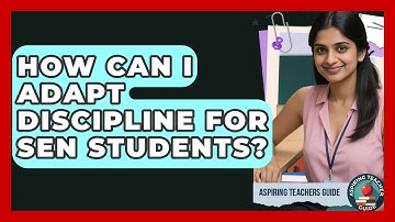 How Can I Adapt Discipline For SEN Students? - Aspiring Teacher Guide