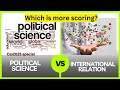 Political Science vs International Relations  | Which is more scoring for CSS2025 | CSSTROLOGY