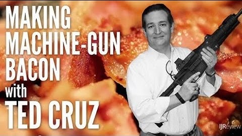 Starved For Attention: Desperate Ted Cruz Cooks Bacon With a Machine Gun