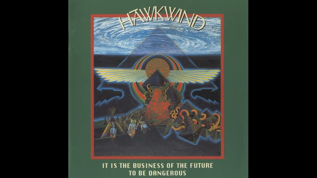 HAWKWIND - 01 It Is the Business of the Future to Be Dangerous