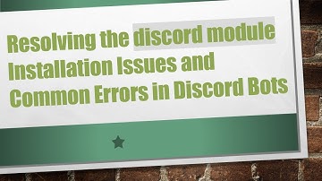 Resolving the discord module Installation Issues and Common Errors in Discord Bots