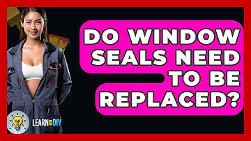 Do Window Seals Need To Be Replaced? - LearnToDIY360.com