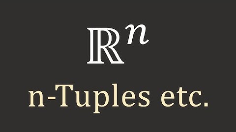 Linear Algebra: n-Tuples and R^n