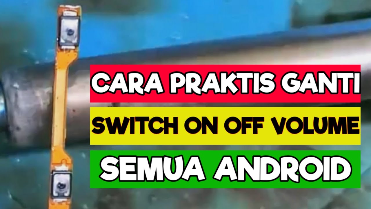Cara Mudah Ganti Switch On Off Volume Tanpa Ganti Flexibel HP Android ...