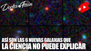 JAMES WEBB DESCUBRE 6 GALAXIAS INEXPLICABLES