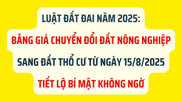 Bảng Giá Chuyển Đổi Đất Nông Nghiệp Sang Đất Thổ Cư Từ Ngày 15/8/2025 - Luật Đất Đai 2025