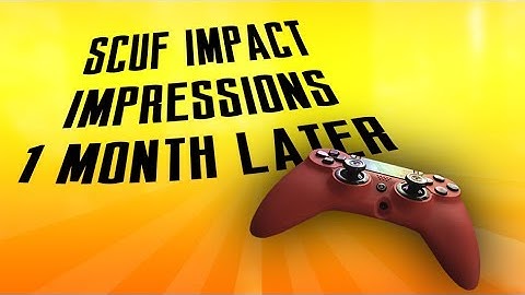 SCUF IMPACT IMPRESSIONS - 1 MONTH LATER!
