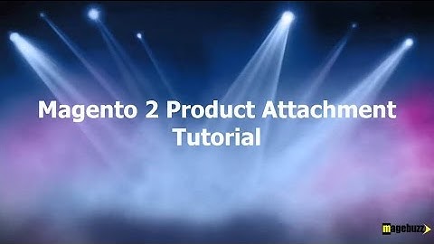Product Attachment for Magento 2 Tutorial - MageBuzz