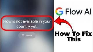 How to Fix Google Flow “Not Available in Your Country” (2026)