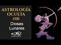 ASTROLOGÍA OCULTA #10 | La Luna | Diosas Lunares