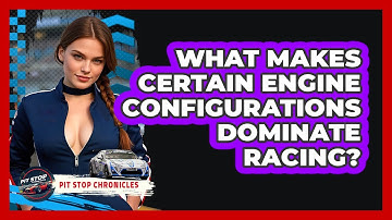 What Makes Certain Engine Configurations Dominate Racing? - Pit Stop Chronicles