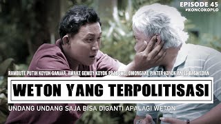 WETON YANG TERPOLITISASI - KONCO KOPLO EPS 45