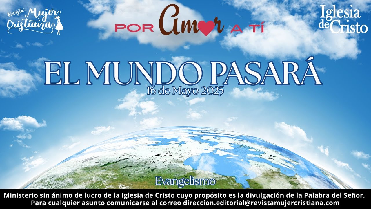 El mundo pasará - Por Amor a Ti - Revista Mujer Cristiana - YouTube