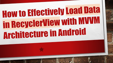 How to Effectively Load Data in RecyclerView with MVVM Architecture in Android