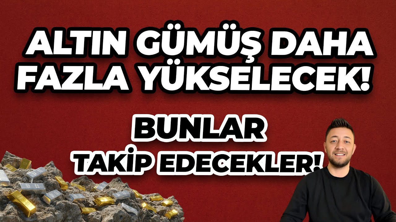 ALTIN GÜMÜŞ DAHA FAZLA YÜKSELECEK! / BUNLARI TAKİP EDECEK!