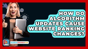 How Do Algorithm Updates Cause Website Ranking Changes? - SearchEnginesHub.com
