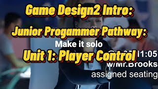 Mr. Brooks Explaining-Game Design 2 Intro: JuniorProgrammerPathway: Unit 1: Player Control